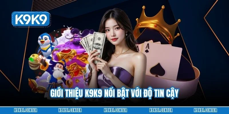 Giới thiệu K9K9 nổi bật với độ tin cậy