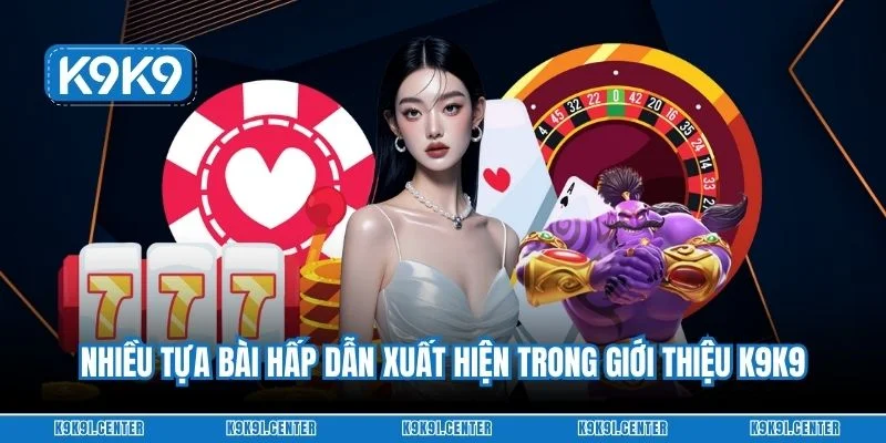 Nhiều tựa bài hấp dẫn xuất hiện trong giới thiệu K9K9