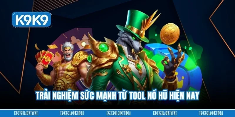 Trải nghiệm sức mạnh từ tool nổ hũ hiện nay