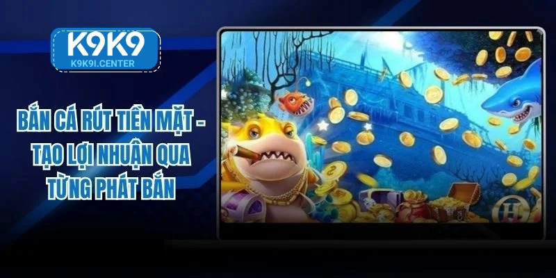 bắn cá rút tiền mặt